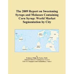 The 2009 Report on Sweetening Syrups and Molasses Containing Corn 