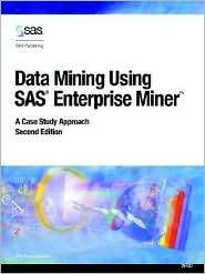 Data Mining Using SAS(R) Enterprise Miner A Case Study Approach 