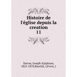 Histoire de lÃ©glise depuis la creation. 11 Joseph Epiphane, 1825 