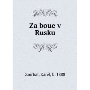  Za boue v Rusku Karel, b. 1888 Zmrhal Books