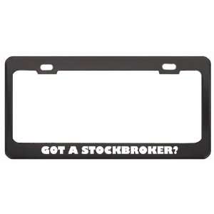 Got A Stockbroker? Last Name Black Metal License Plate Frame Holder 