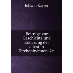   ErklÃ¤rung der Ã¤ltesten Kirchenhymnen. 2e . Johann Kayser Books