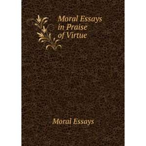 Moral Essays in Praise of Virtue Moral Essays Books