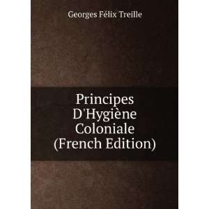   HygiÃ¨ne Coloniale (French Edition) Georges FÃ©lix Treille Books