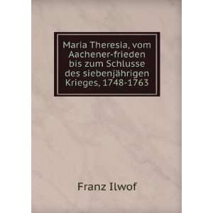  Maria Theresia, vom Aachener frieden bis zum Schlusse des 