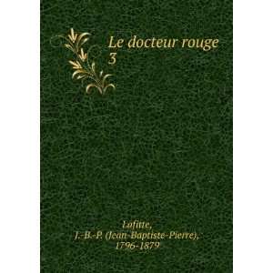   rouge. 3 J. B. P. (Jean Baptiste Pierre), 1796 1879 Lafitte Books