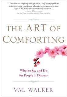   The Art of Comforting What to Say and Do for People 