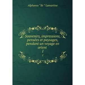   , pendant un voyage en orient . 1 Alphonse de Lamartine Books