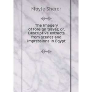   travel; or, Descriptive extracts from scenes and impressions in Egypt