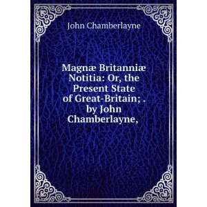   of Great Britain; . by John Chamberlayne, . John Chamberlayne Books