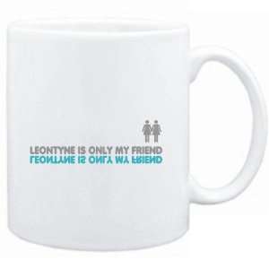  Mug White  Leontyne is only my friend  Female Names 