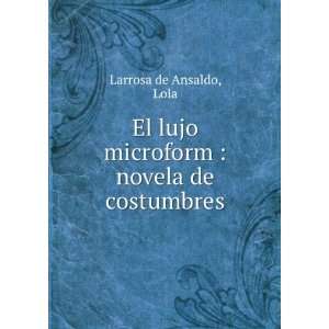  lujo microform  novela de costumbres Lola Larrosa de Ansaldo Books