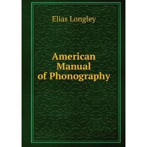 American Manual of Phonography Elias Longley  Books