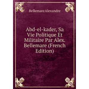   Par Alex. Bellemare (French Edition) Bellemare Alexandre Books