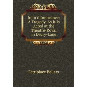   Is Acted at the Theatre Royal in Drury Lane Fettiplace Bellers Books
