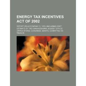  Energy Tax Incentives Act of 2002 report (to accompany S 