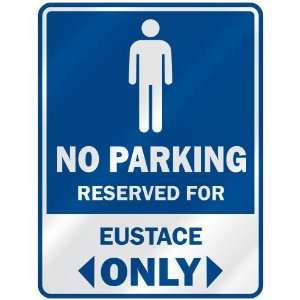   NO PARKING RESEVED FOR EUSTACE ONLY  PARKING SIGN