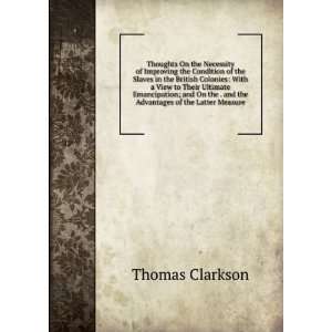   the . and the Advantages of the Latter Measure Thomas Clarkson Books