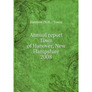   Town of Hanover, New Hampshire. 2008 Hanover (N.H.  Town) Books