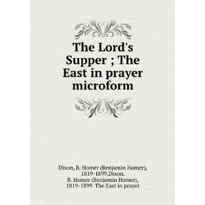  The Lords Supper ; The East in prayer microform B. Homer 