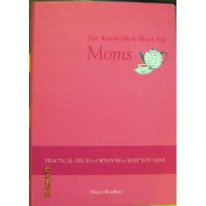  The Know How Book for MOMS Practical pieces of WISDOM to KEEP 
