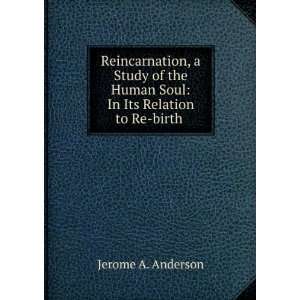 Reincarnation, a Study of the Human Soul In Its Relation to Re birth 