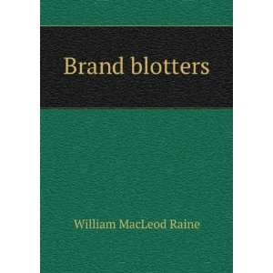  Brand blotters William MacLeod Raine Books