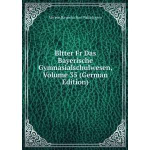  Bltter Fr Das Bayerische Gymnasialschulwesen, Volume 35 