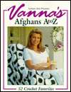   Vannas Afghans a to Z 52 Crochet Favorites by Vanna 