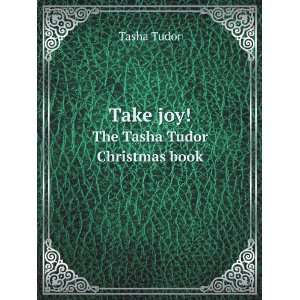    Take joy. The Tasha Tudor Christmas book Tasha Tudor Books