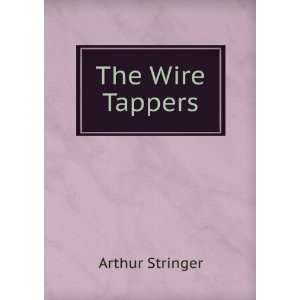  The Wire Tappers Arthur Stringer Books