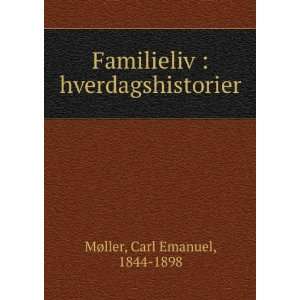    hverdagshistorier Carl Emanuel, 1844 1898 MÃ¸ller Books