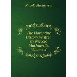   by NiccolÃ² Machiavelli, Volume 2 NiccolÃ² Machiavelli Books