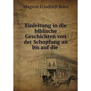   von der Schopfung an bis auf die . Magnus Friedrich Roos Books