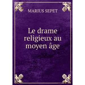  Le drame religieux au moyen Ã¢ge MARIUS SEPET Books