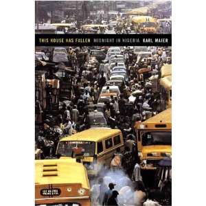   House Has Fallen Midnight in Nigeria [Hardcover] Karl Maier Books