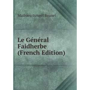   nÃ©ral Faidherbe (French Edition) Mathieu IsmaÃ«l Brunel Books