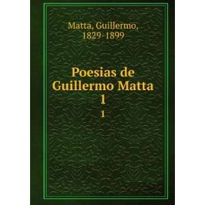  Poesias de Guillermo Matta. 1 Guillermo, 1829 1899 Matta Books