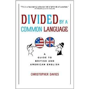 Divided by a Common Language A Guide to British and American English 