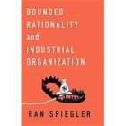 Bounded Rationality and Industrial Organization by Ran Spiegler (2011 