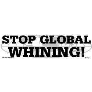  Stop Global Whining   Bumper Sticker 