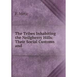   the Neilgherry Hills Their Social Customs and . F. Metz Books
