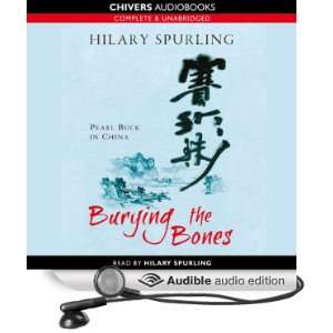 Burying the Bones Pearl Bucks Life in China [Unabridged] [Audible 