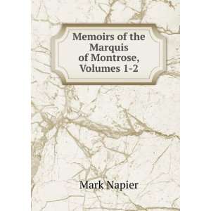    Memoirs of the Marquis of Montrose, Volumes 1 2 Mark Napier Books