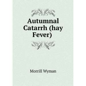  Autumnal catarrh (hay fever)  Morrill Wyman Books