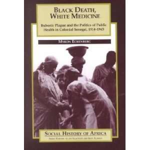  Black Death, White Medicine Myron J. Echenberg Books