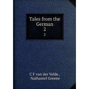   Tales from the German. 2 Nathaniel Greene C F van der Velde  Books