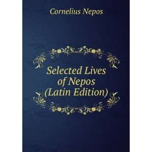    Selected Lives of Nepos (Latin Edition) Cornelius Nepos Books
