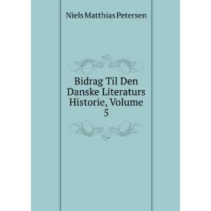   Danske Literaturs Historie, Volume 5 Niels Matthias Petersen Books