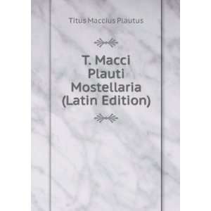  Macci Plauti Mostellaria (Latin Edition) Titus Maccius Plautus Books